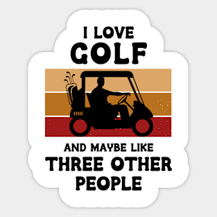 I Love Golf And Maybe Three Other People Sticker